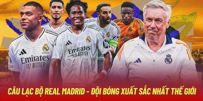 Câu lạc bộ Real Madrid - đội bóng xuất sắc nhất thế giới