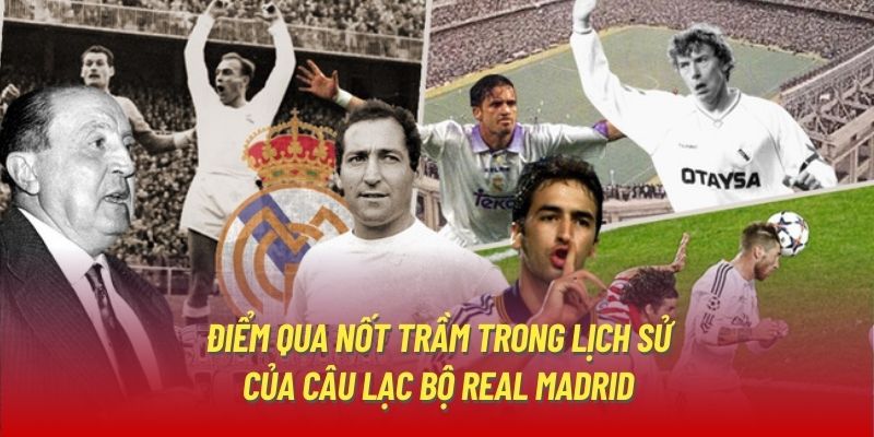 Điểm qua nốt trầm trong lịch sử của câu lạc bộ Real Madrid