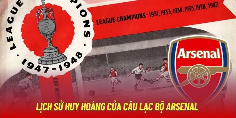 Lịch sử huy hoàng của câu lạc bộ Arsenal 