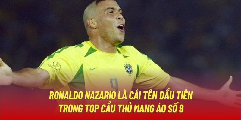 Ronaldo Nazario là cái tên đầu tiên trong top cầu thủ mang áo số 9